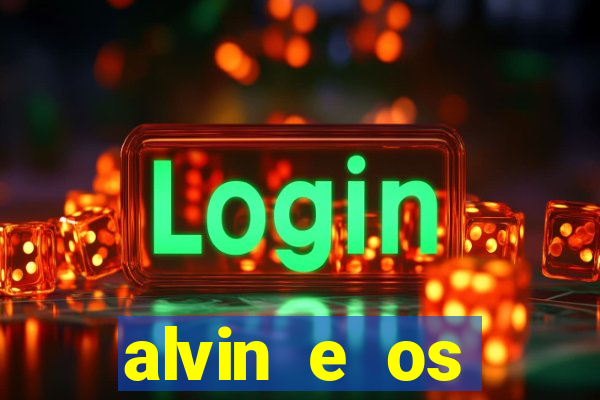 alvin e os esquilos 3 filme completo dublado